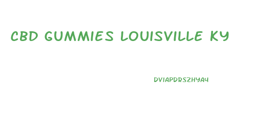 Cbd Gummies Louisville Ky