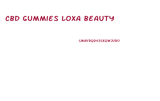 Cbd Gummies Loxa Beauty