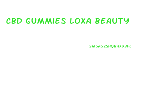 Cbd Gummies Loxa Beauty