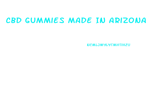 Cbd Gummies Made In Arizona