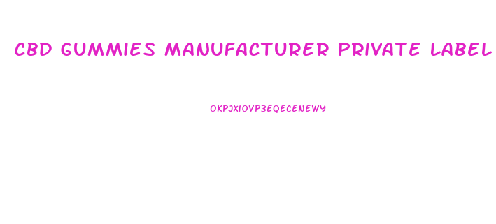 Cbd Gummies Manufacturer Private Label