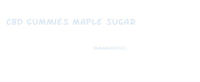 Cbd Gummies Maple Sugar