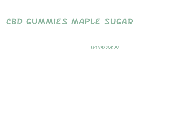 Cbd Gummies Maple Sugar