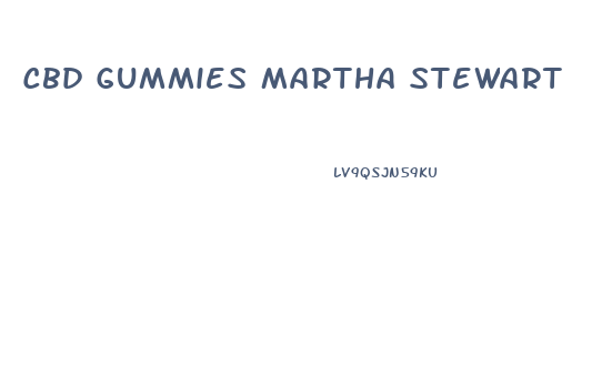 Cbd Gummies Martha Stewart