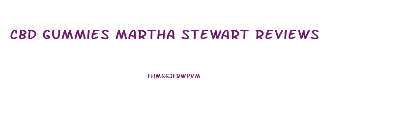 Cbd Gummies Martha Stewart Reviews