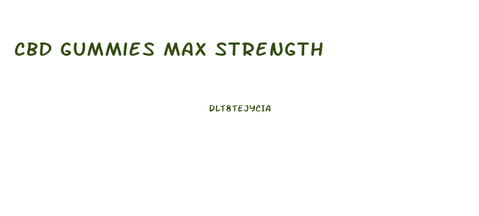 Cbd Gummies Max Strength