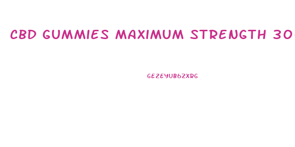 Cbd Gummies Maximum Strength 300mg