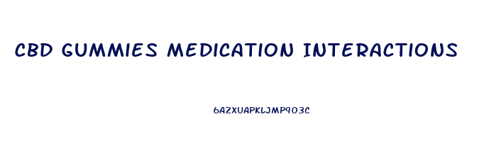 Cbd Gummies Medication Interactions