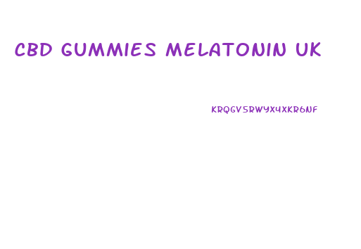 Cbd Gummies Melatonin Uk