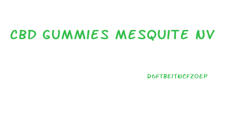 Cbd Gummies Mesquite Nv