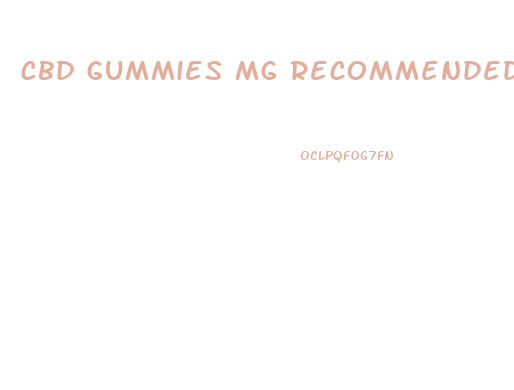 Cbd Gummies Mg Recommended Dose