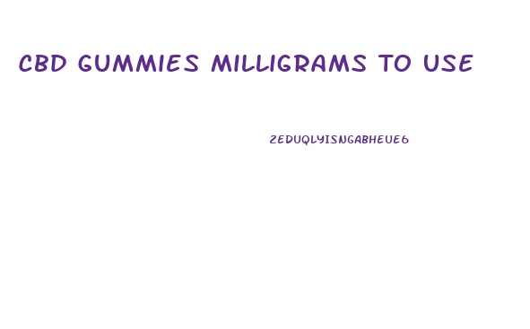 Cbd Gummies Milligrams To Use