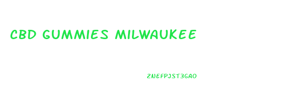 Cbd Gummies Milwaukee