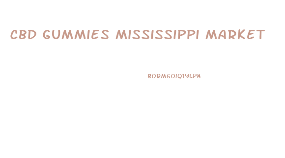 Cbd Gummies Mississippi Market