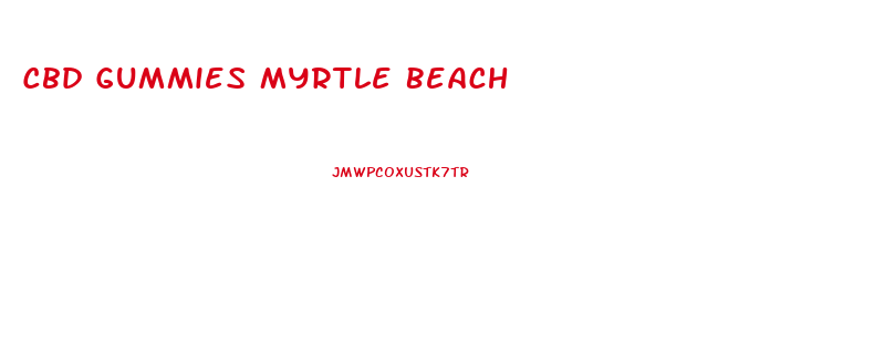 Cbd Gummies Myrtle Beach