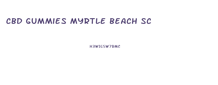 Cbd Gummies Myrtle Beach Sc