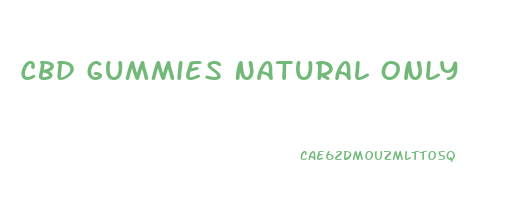 Cbd Gummies Natural Only