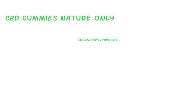 Cbd Gummies Nature Only