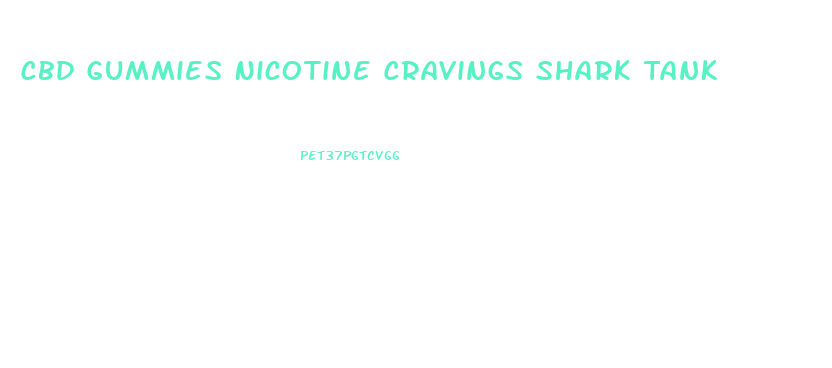Cbd Gummies Nicotine Cravings Shark Tank