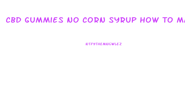Cbd Gummies No Corn Syrup How To Make