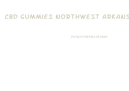 Cbd Gummies Northwest Arkansaa