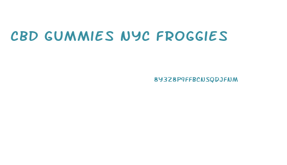 Cbd Gummies Nyc Froggies