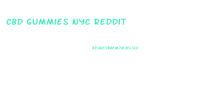 Cbd Gummies Nyc Reddit