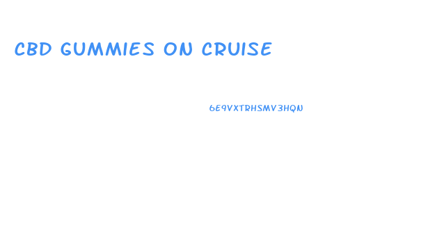 Cbd Gummies On Cruise