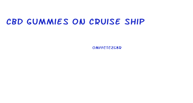 Cbd Gummies On Cruise Ship
