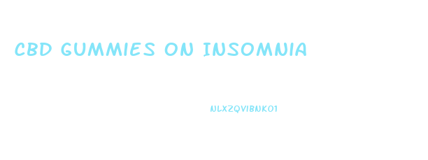 Cbd Gummies On Insomnia