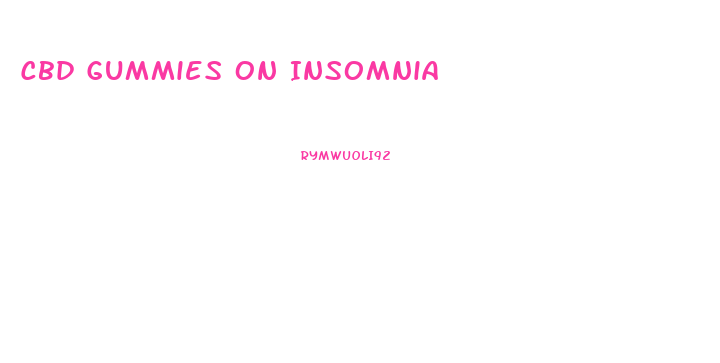 Cbd Gummies On Insomnia