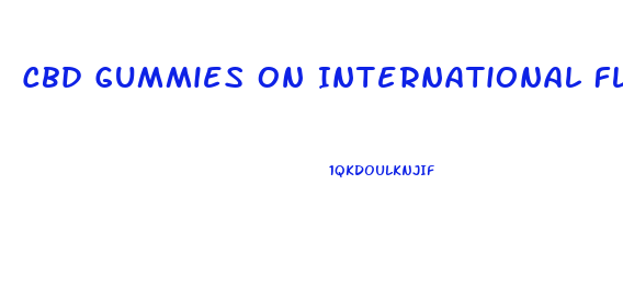 Cbd Gummies On International Flights