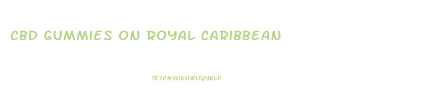Cbd Gummies On Royal Caribbean
