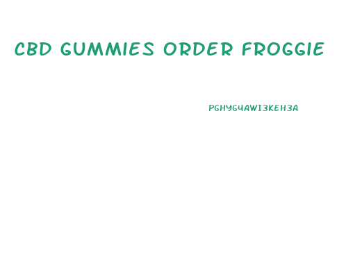 Cbd Gummies Order Froggie