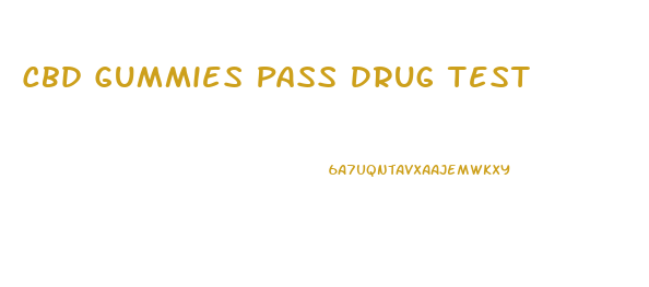Cbd Gummies Pass Drug Test