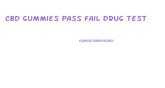 Cbd Gummies Pass Fail Drug Test