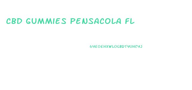 Cbd Gummies Pensacola Fl