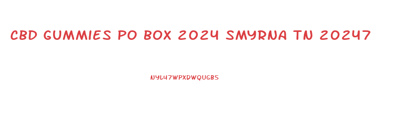 Cbd Gummies Po Box 2024 Smyrna Tn 20247