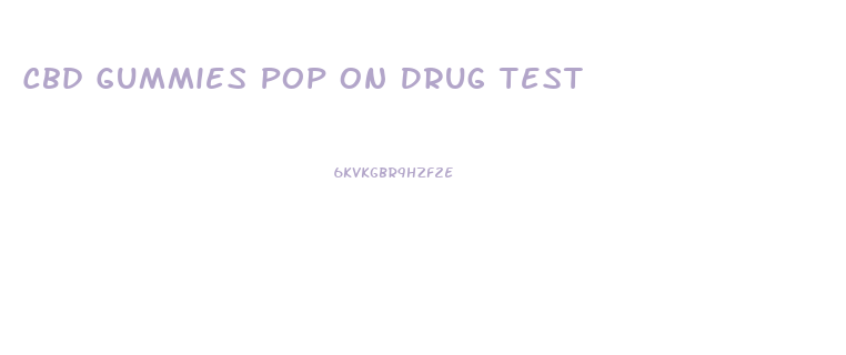 Cbd Gummies Pop On Drug Test