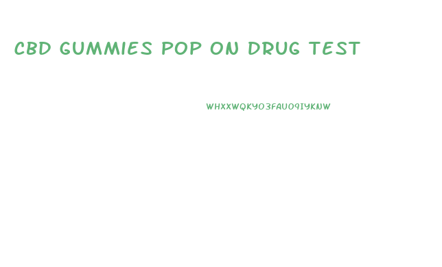 Cbd Gummies Pop On Drug Test