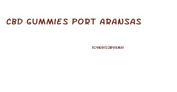 Cbd Gummies Port Aransas