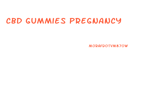 Cbd Gummies Pregnancy