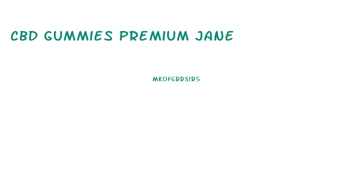Cbd Gummies Premium Jane