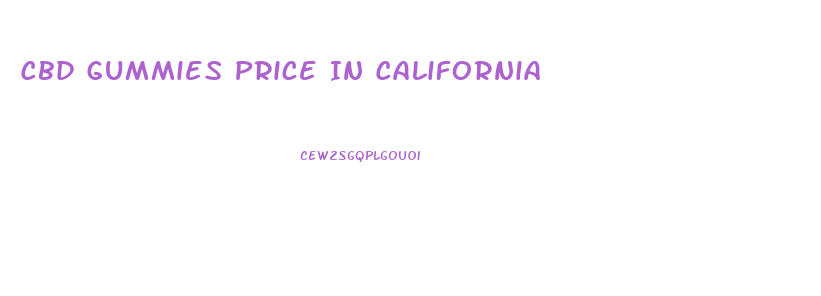 Cbd Gummies Price In California