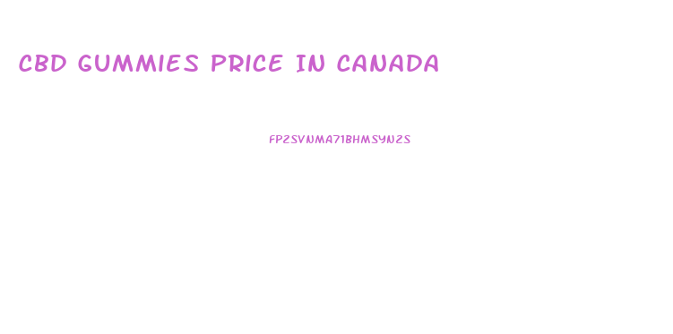 Cbd Gummies Price In Canada