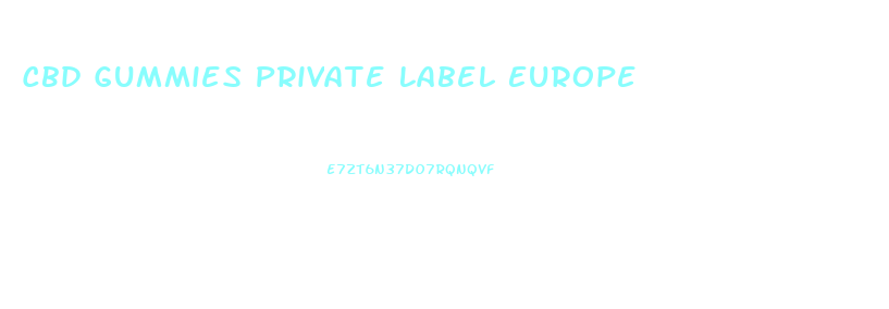 Cbd Gummies Private Label Europe