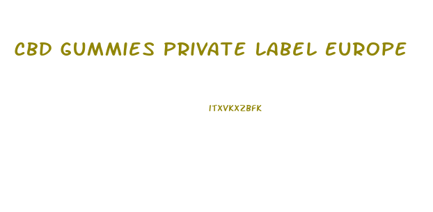 Cbd Gummies Private Label Europe