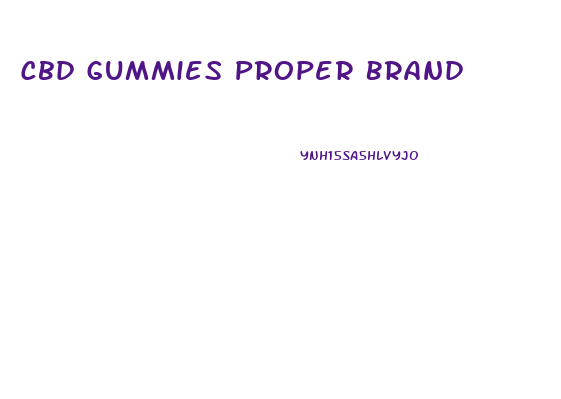 Cbd Gummies Proper Brand