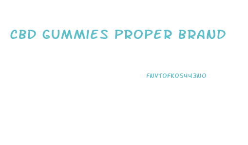 Cbd Gummies Proper Brand