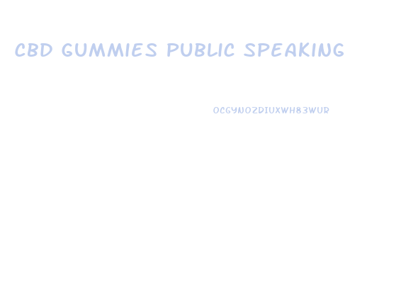 Cbd Gummies Public Speaking